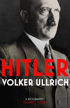 Hitler: Volume I: Ascent 18891939 by Volker Ullrich