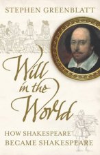 Will In The World How Shakespeare Became Shakespeare