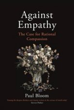 Against Empathy The Case for Rational Compassion