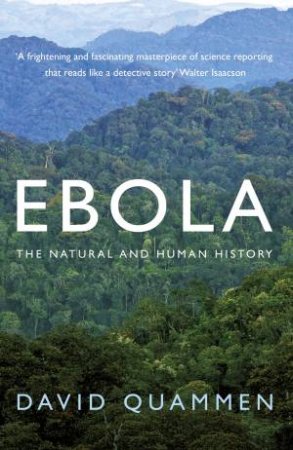 Ebola The Natural and Human History by David Quammen