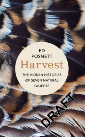 Harvest: The Hidden Histories of Seven Natural Objects by Edward Posnett