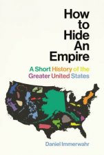 How to Hide an Empire A Short History of the Greater United States