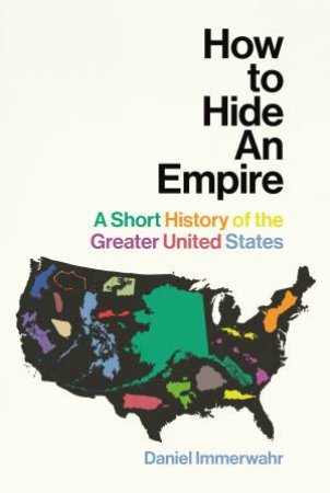 How To Hide An Empire by Daniel Immerwahr