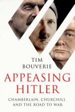 Appeasing Hitler Chamberlain Churchill and the Road to War