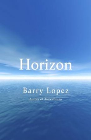 Horizon by Barry Lopez