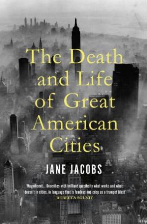 The Death And Life Of Great American Cities by Jane Jacobs