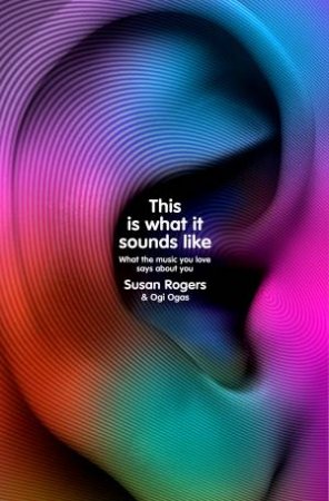 This Is What It Sounds Like by Dr. Susan Rogers