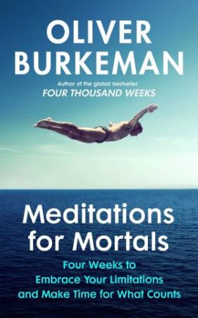 Meditations for Mortals by Oliver Burkeman