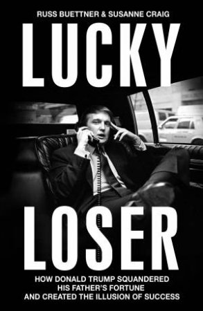 Lucky Loser by Russ Buettner and Susanne Craig