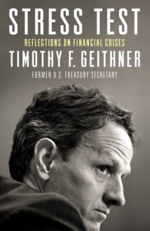 Stress Test: Reflections on Financial Crises by Timothy Geithner