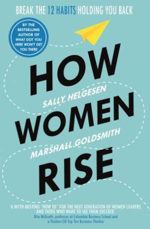 How Women Rise: Break The 12 Habits Holding You Back by Sally Helgesen