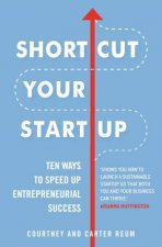 Shortcut Your Startup Ten Ways To Speed Up Entrepreneurial Success