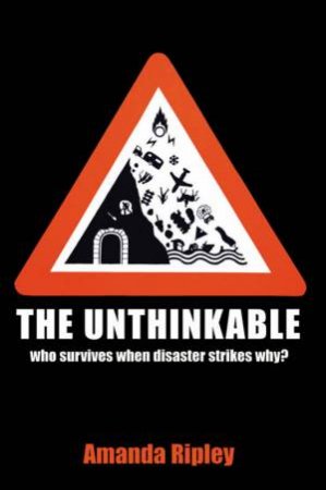 Unthinkable: Who Survives When Disaster Strikes Why? by Amanda Ripley