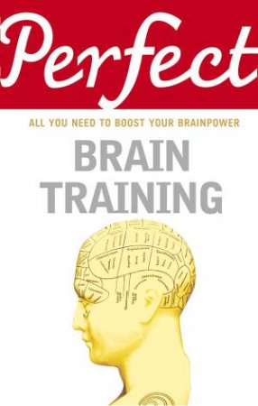 Perfect Brain Training: All You Need to Boost Your Brainpower by Philip Carter