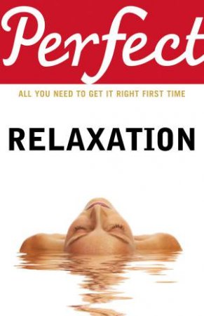 Perfect Relaxation: All You Need to Get It Right First Time by Elaine Van Der Zeil