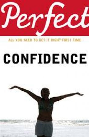 Perfect Confidence: All You Need to Get It Right First Time by Jane Ferguson