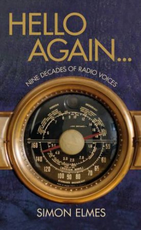 Hello Again 90 Years of Radio by Simon Elmes