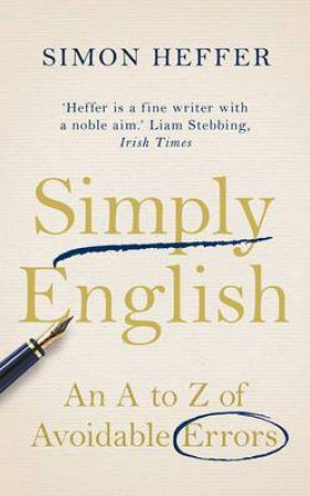 Simply English: An A-Z of Avoidable Errors by Simon Heffer