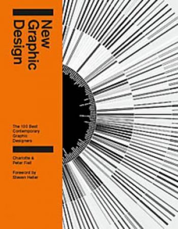 New Graphic Design: The 100 Best Contemporary Graphic Designers by Charlotte Fiell, Peter Fiell & Steven Heller