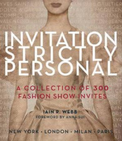 Invitation Strictly Personal: A Collection of 300 Fashion Show Invitations by Iain R Webb