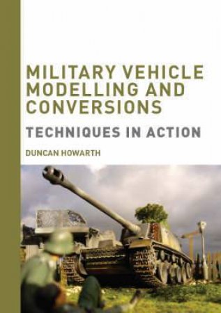 Military Vehicles Modelling and Conversions: Techniques in Action Dvd by HOWARTH DUNCAN