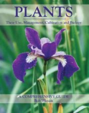 Plants Their Use Management Cultivation and Biology  a Comprehensive Guide