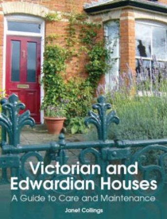 Victorian and Edwardian Houses: a Guide to Care and Maintenance by COLLINGS JANET