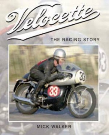 Velocette: the Racing Story by WALKER MICK