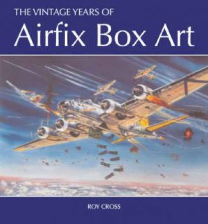 The Vintage Years of Airfix Box Art by Roy Cross