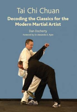 Tai Chi Chuan: Decoding the Classics for the Modern Martial Artist by DOCHERTY DAN