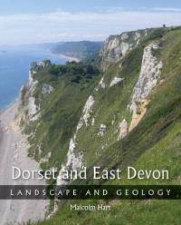 Dorset and East Devon: Landscape and Geology by HART MALCOLM