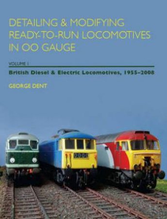 Detailing and Modifying Ready-to-run Locomotives in Oo Gauge by DENT GEORGE