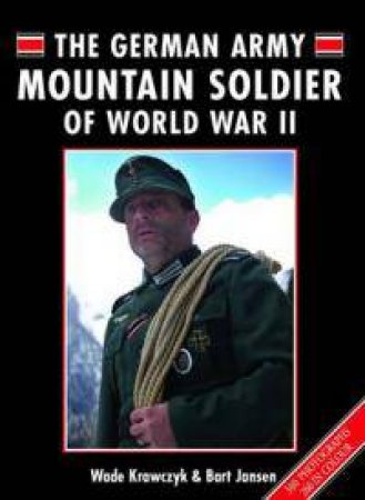 The German Army Mountain Soldier of World War Ii by KRAWCZYK & JANSEN