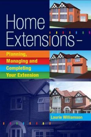 Home Extensions: Planning, Managing and Completing Your Extension by WILLIAMSON LARIE