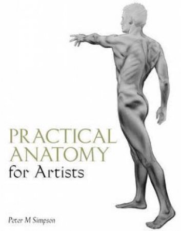 Practical Anatomy for Artists by SIMPSON PETER