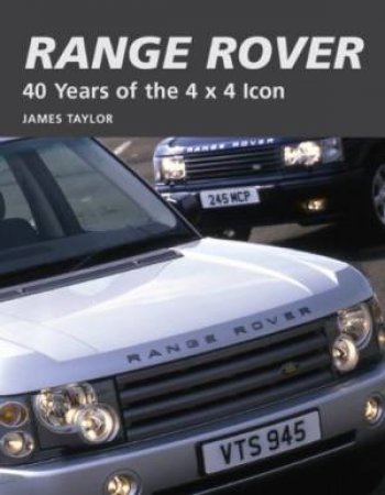 Range Rover: 40 Years of the 4 X 4 Icon by TAYLOR JAMES