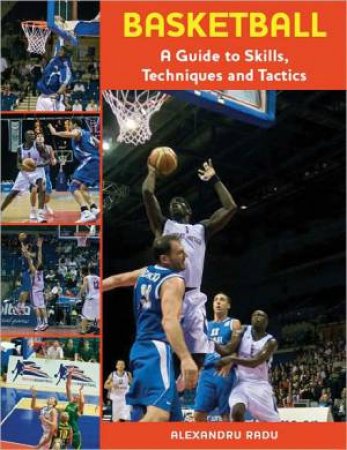 Basketball: a Guide to Skills, Techniques and Tactics by RADU ALEXANDRU