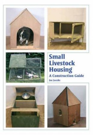 Small Livestock Housing: a Construction Guide by JACOBS JOE