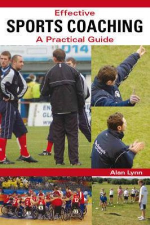 Effective Sports Coaching: A Practical Guide by LYNN ALAN