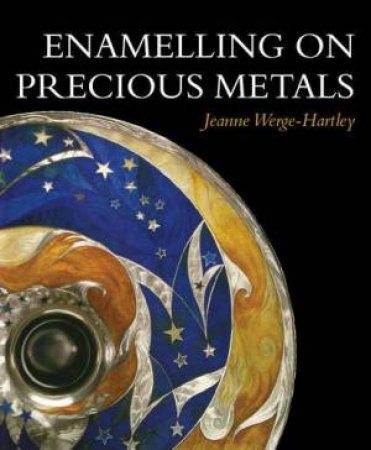 Enamelling on Precious Metals by WERGE-HARTLEY JEANNE