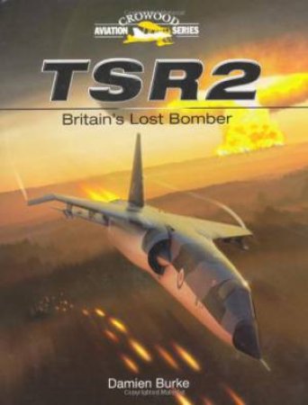 TSR2: Britains Lost Bomber by BURKE DAMIEN