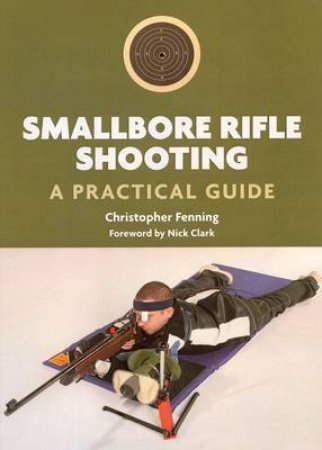 Smallbore Rifle Shooting by FENNING CHISTOPHER