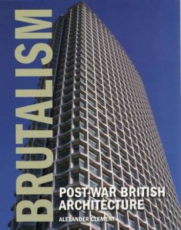 Brutalism: Post-war British Architecture by CLEMENT ALEXANDER