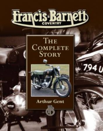 Francis-barnett: the Complete Story by GENT ARTHUR