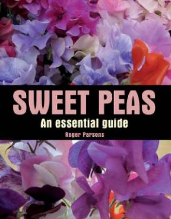 Sweet Peas: an Essential Guide by PARSONS ROGER