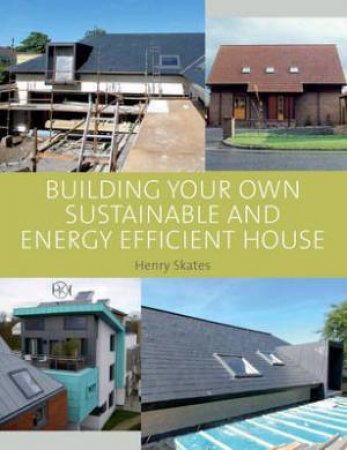 Building Your Own Sustainable and Efficient House by SKATES HENRY