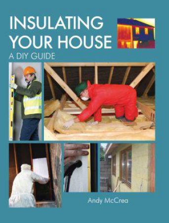 Insulating Your House: a Diy Guide by MCCREA ANDY