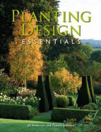 Planting Design Essentials by ANDERSON JILL & JOHNSON PAMELA