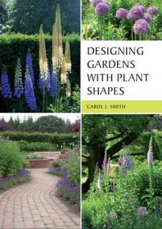 Designing Gardens with Plant Shapes by SMITH CAROL