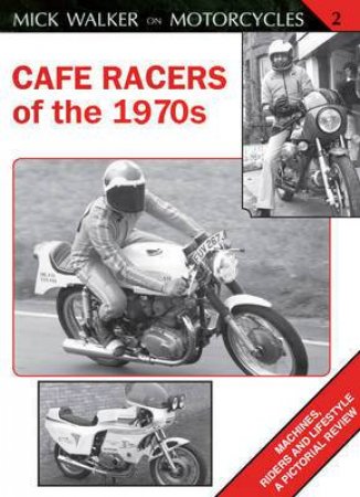 Cafe Racers of the 1970s by WALKER MICK